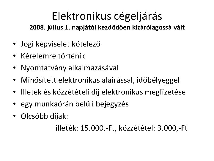 Elektronikus cégeljárás 2008. július 1. napjától kezdődően kizárólagossá vált • • Jogi képviselet kötelező