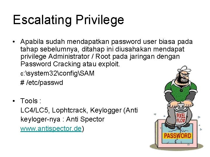 Escalating Privilege • Apabila sudah mendapatkan password user biasa pada tahap sebelumnya, ditahap ini