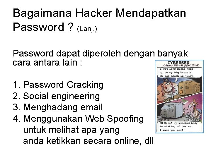 Bagaimana Hacker Mendapatkan Password ? (Lanj. ) Password dapat diperoleh dengan banyak cara antara