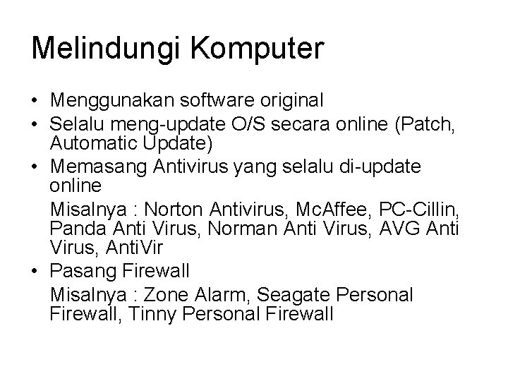 Melindungi Komputer • Menggunakan software original • Selalu meng-update O/S secara online (Patch, Automatic