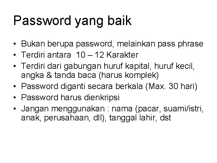 Password yang baik • Bukan berupa password, melainkan pass phrase • Terdiri antara 10