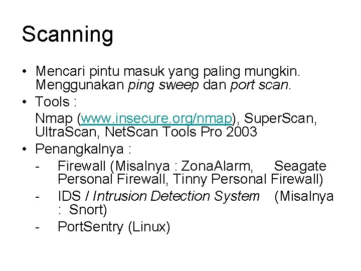 Scanning • Mencari pintu masuk yang paling mungkin. Menggunakan ping sweep dan port scan.