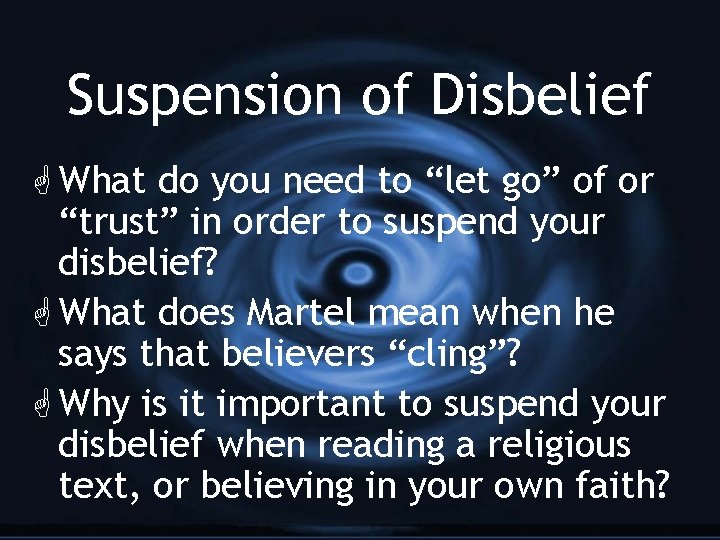 Suspension of Disbelief G What do you need to “let go” of or “trust”