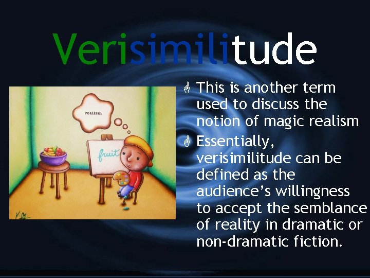 Verisimilitude G This is another term used to discuss the notion of magic realism