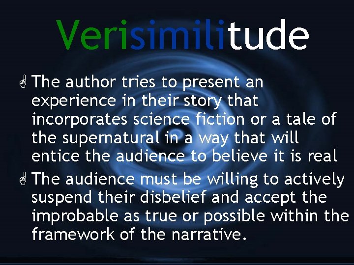 Verisimilitude G The author tries to present an experience in their story that incorporates