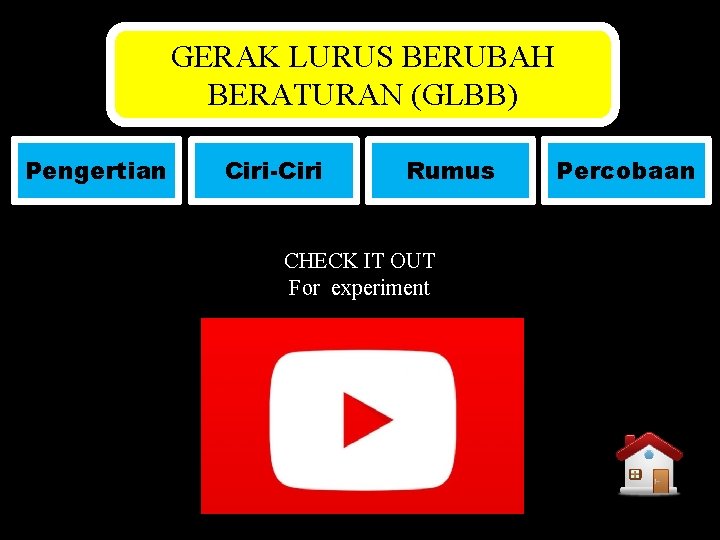 GERAK LURUS BERUBAH BERATURAN (GLBB) Pengertian Ciri-Ciri Rumus CHECK IT OUT For experiment Percobaan GERAK LURUS BERUBAH BERATURAN (GLBB) Pengertian Ciri-Ciri Rumus CHECK IT OUT For experiment Percobaan