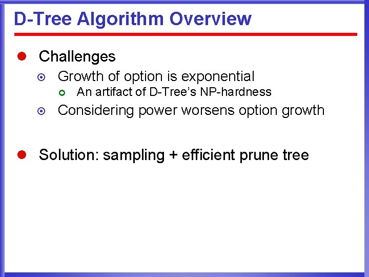 D-Tree Algorithm Overview l Challenges ¤ Growth of option is exponential ¢ ¤ An