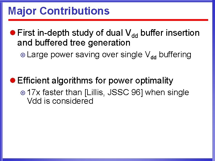 Major Contributions l First in-depth study of dual Vdd buffer insertion and buffered tree