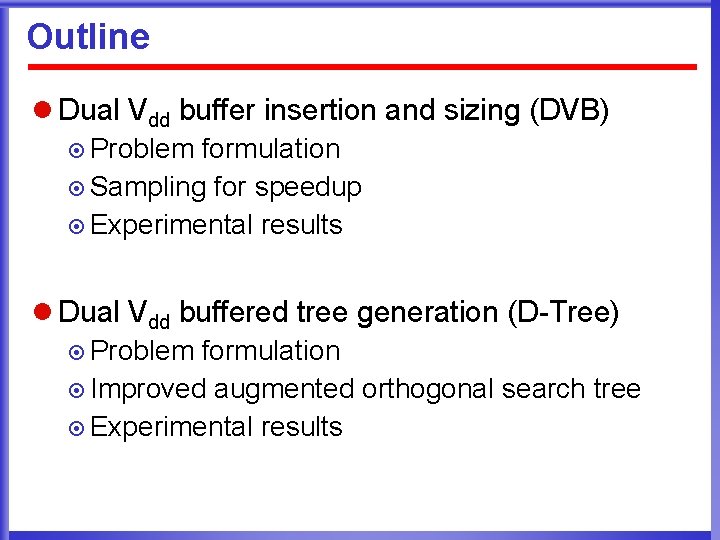 Outline l Dual Vdd buffer insertion and sizing (DVB) ¤ Problem formulation ¤ Sampling