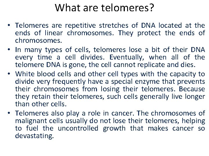 What are telomeres? • Telomeres are repetitive stretches of DNA located at the ends