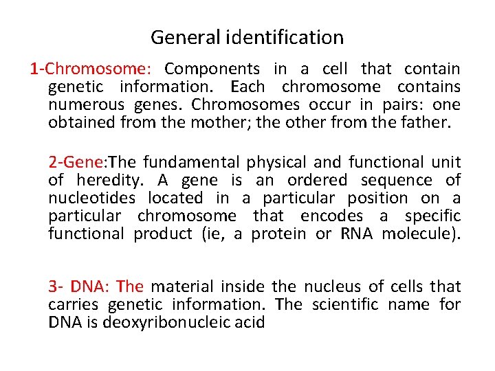 General identification 1 -Chromosome: Components in a cell that contain genetic information. Each chromosome