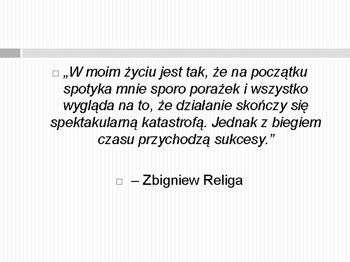 „W moim życiu jest tak, że na początku spotyka mnie sporo porażek i wszystko