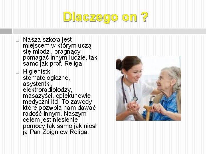 Dlaczego on ? Nasza szkoła jest miejscem w którym uczą się młodzi, pragnący pomagać