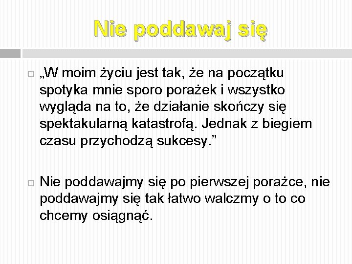 Nie poddawaj się „W moim życiu jest tak, że na początku spotyka mnie sporo