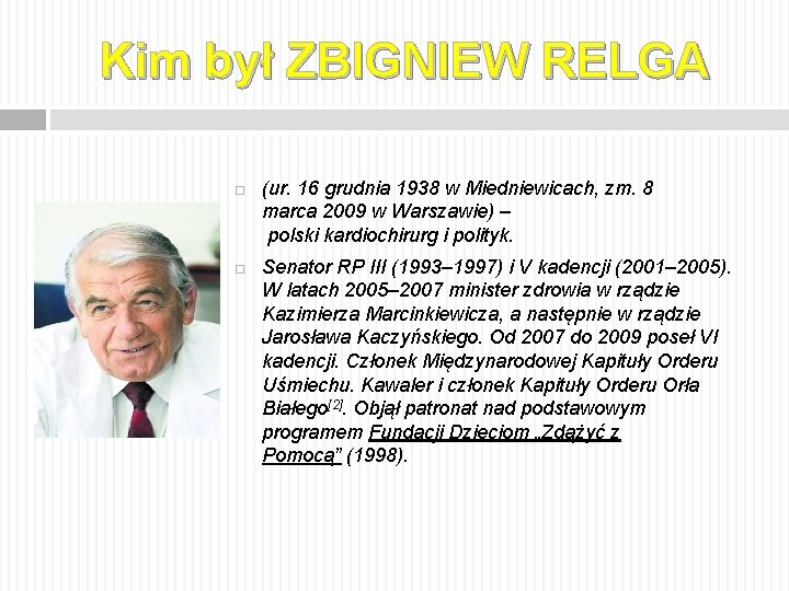 Kim był ZBIGNIEW RELGA (ur. 16 grudnia 1938 w Miedniewicach, zm. 8 marca 2009