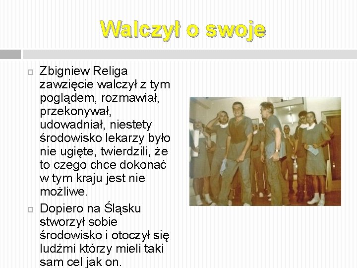 Walczył o swoje Zbigniew Religa zawzięcie walczył z tym poglądem, rozmawiał, przekonywał, udowadniał, niestety