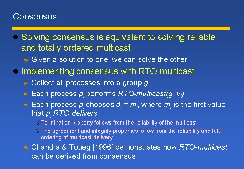 Consensus l Solving consensus is equivalent to solving reliable and totally ordered multicast Given