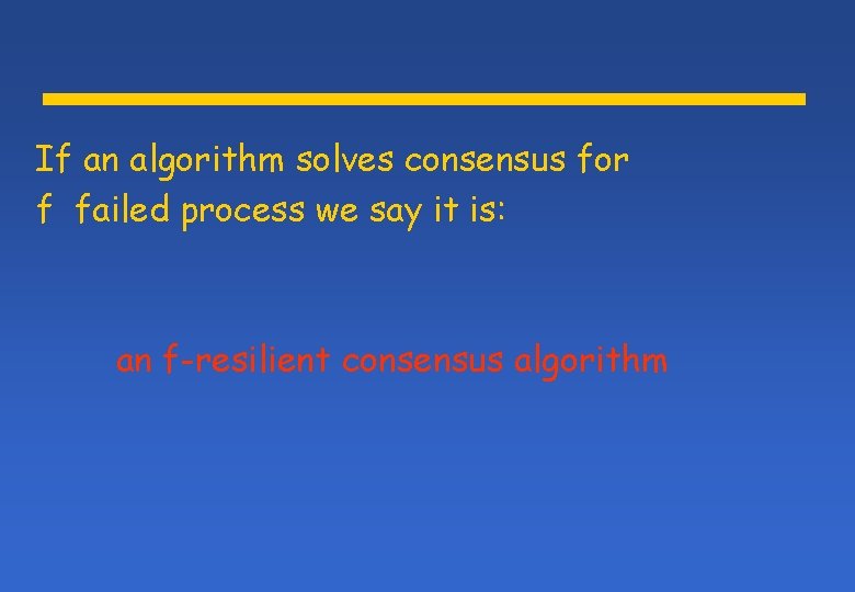 If an algorithm solves consensus for f failed process we say it is: an