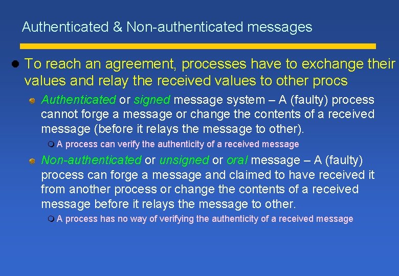 Authenticated & Non-authenticated messages l To reach an agreement, processes have to exchange their Authenticated & Non-authenticated messages l To reach an agreement, processes have to exchange their