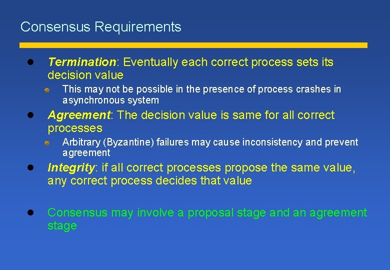 Consensus Requirements l Termination: Eventually each correct process sets its decision value This may