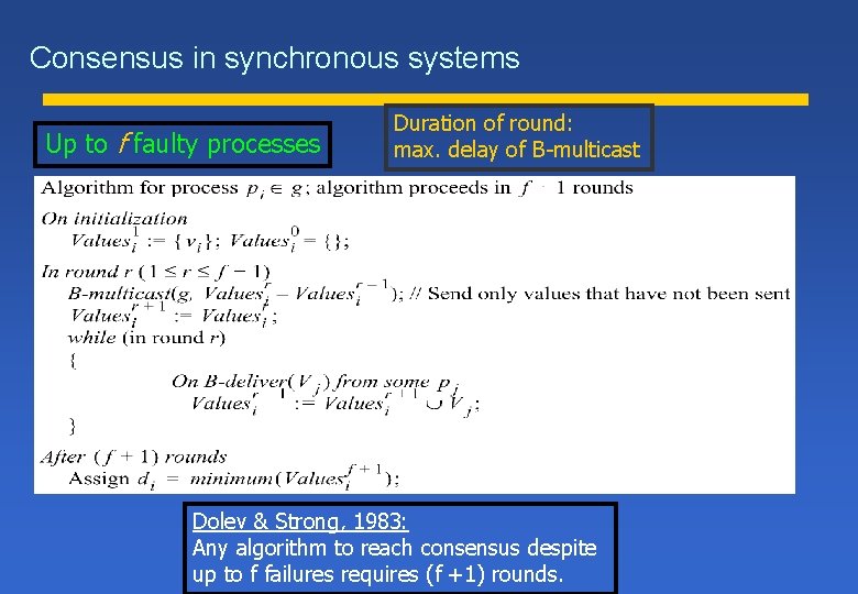 Consensus in synchronous systems Up to f faulty processes Duration of round: max. delay Consensus in synchronous systems Up to f faulty processes Duration of round: max. delay
