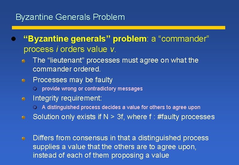 Byzantine Generals Problem l “Byzantine generals” problem: a “commander” process i orders value v.