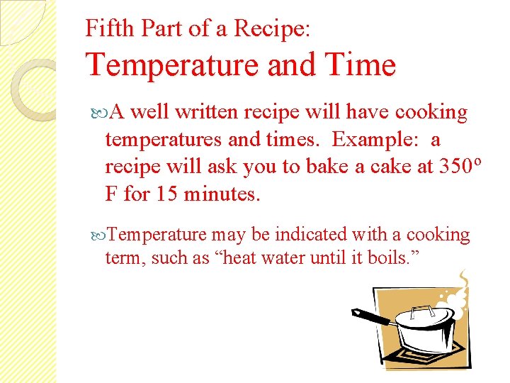 Fifth Part of a Recipe: Temperature and Time A well written recipe will have
