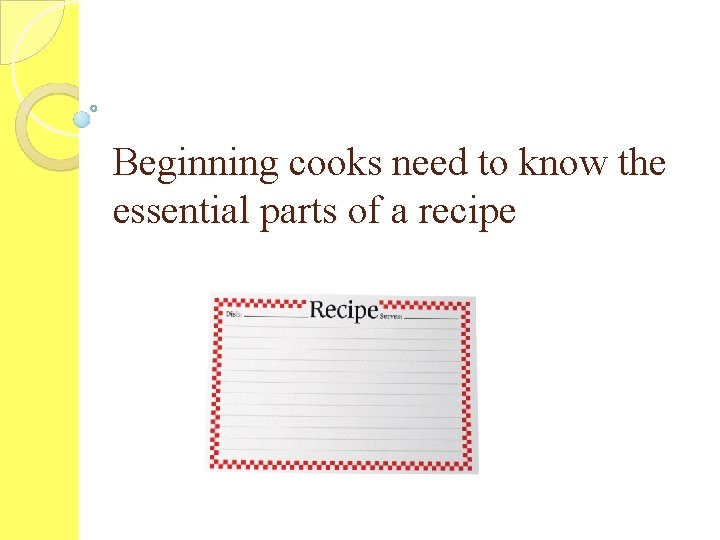 Beginning cooks need to know the essential parts of a recipe 
