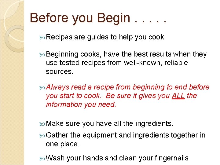 Before you Begin. . . Recipes are guides to help you cook. Beginning cooks,