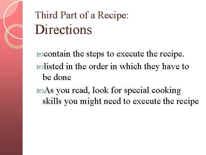 Third Part of a Recipe: Directions contain the steps to execute the recipe. listed