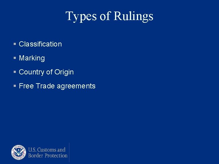 Types of Rulings § Classification § Marking § Country of Origin § Free Trade