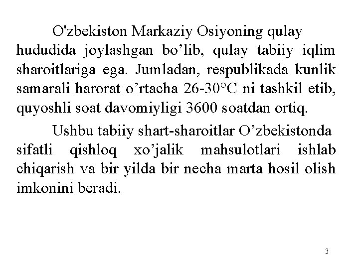 O'zbekiston Markaziy Osiyoning qulay hududida joylashgan bo’lib, qulay tabiiy iqlim sharoitlariga ega. Jumladan, respublikada