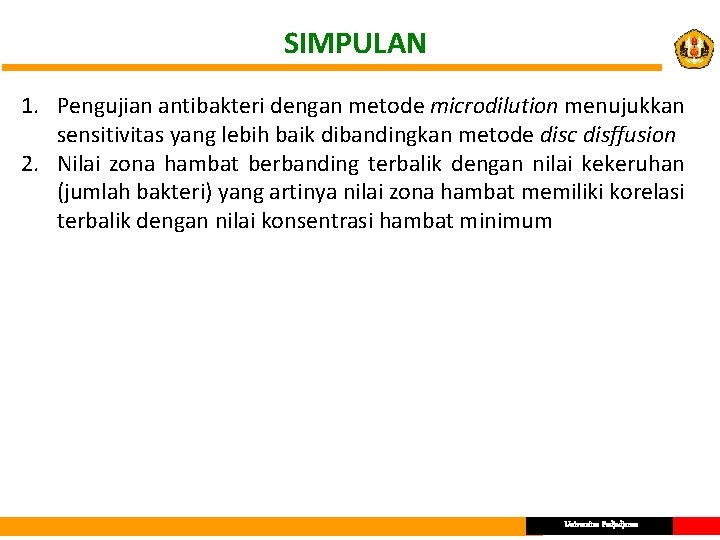 SIMPULAN 1. Pengujian antibakteri dengan metode microdilution menujukkan sensitivitas yang lebih baik dibandingkan metode