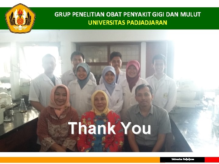 GRUP PENELITIAN OBAT PENYAKIT GIGI DAN MULUT UNIVERSITAS PADJADJARAN Thank You Universitas Padjadjaran 