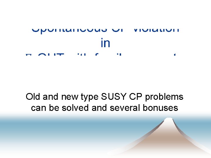  Old and new type SUSY CP problems can be solved and several bonuses