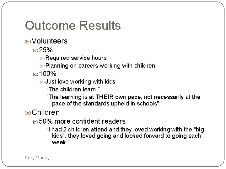 Outcome Results Volunteers 25% Required service hours Planning on careers working with children 100%