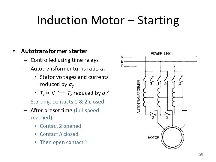 Induction Motor – Starting • Autotransformer starter – Controlled using time relays – Autotransformer