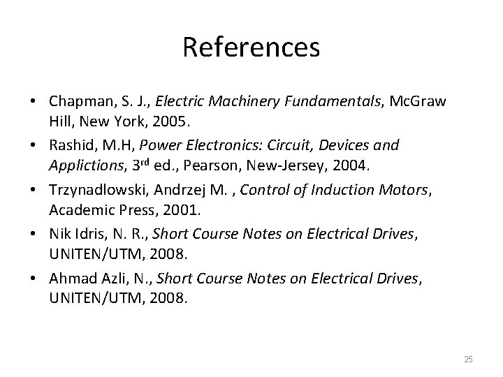 References • Chapman, S. J. , Electric Machinery Fundamentals, Mc. Graw Hill, New York,