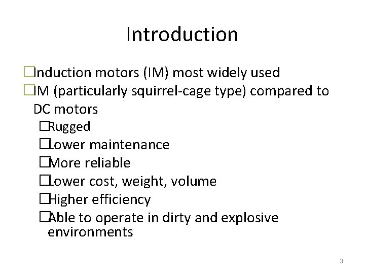 Introduction �Induction motors (IM) most widely used �IM (particularly squirrel-cage type) compared to DC