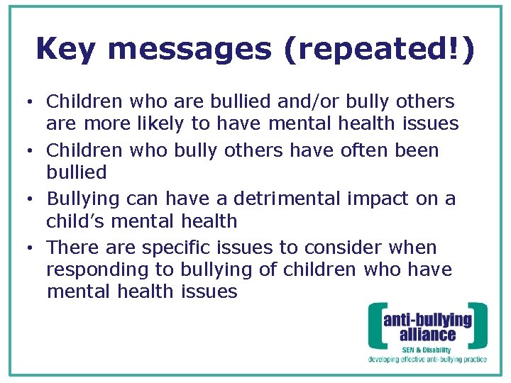 Key messages (repeated!) • Children who are bullied and/or bully others are more likely