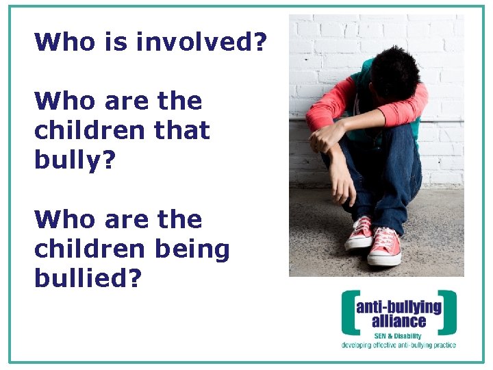 Who is involved? Who are the children that bully? Who are the children being