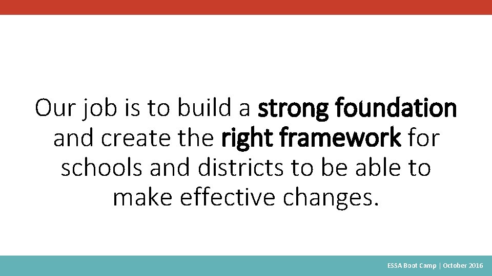 Our job is to build a strong foundation and create the right framework for