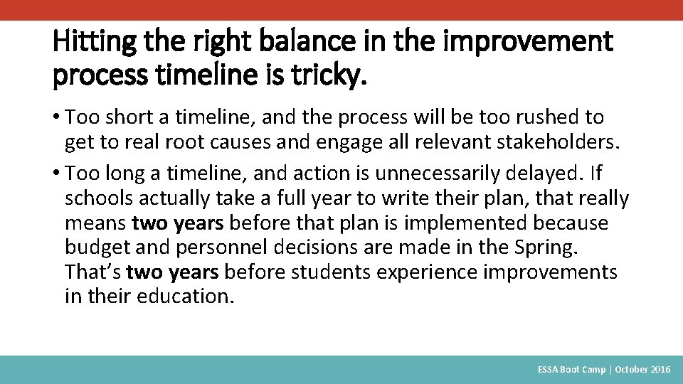 Hitting the right balance in the improvement process timeline is tricky. • Too short