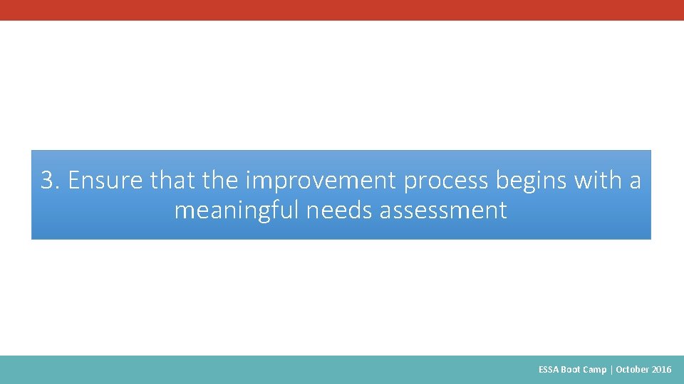 3. Ensure that the improvement process begins with a meaningful needs assessment ESSA Boot