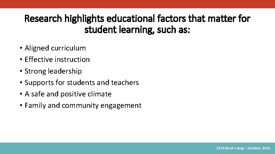 Research highlights educational factors that matter for student learning, such as: • Aligned curriculum