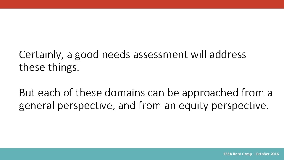 Certainly, a good needs assessment will address these things. But each of these domains