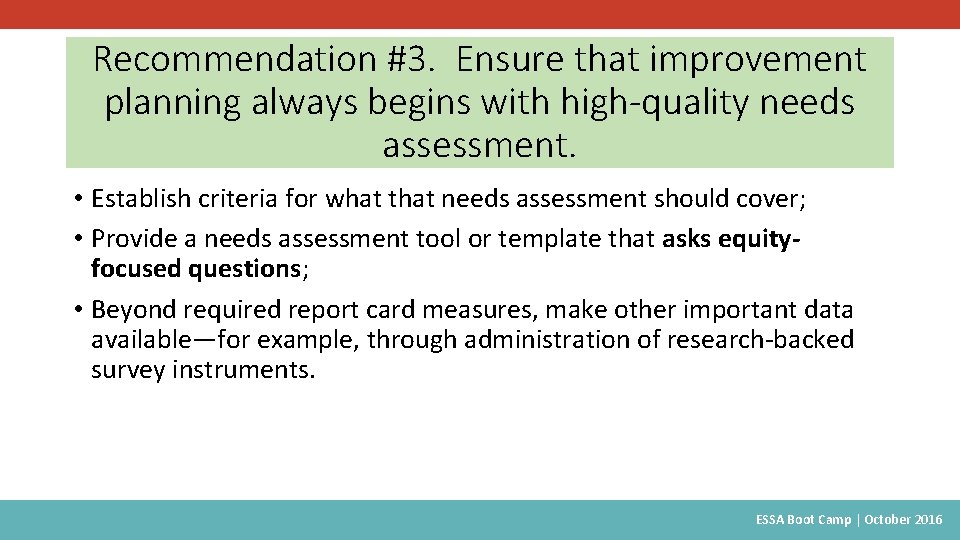 Recommendation #3. Ensure that improvement planning always begins with high-quality needs assessment. • Establish