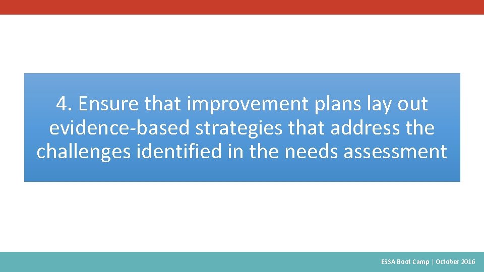 4. Ensure that improvement plans lay out evidence-based strategies that address the challenges identified