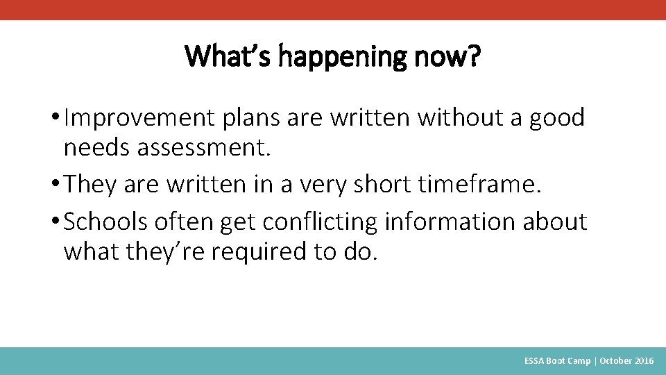 What’s happening now? • Improvement plans are written without a good needs assessment. •