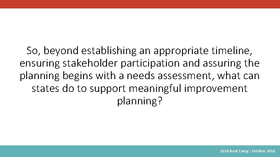 So, beyond establishing an appropriate timeline, ensuring stakeholder participation and assuring the planning begins